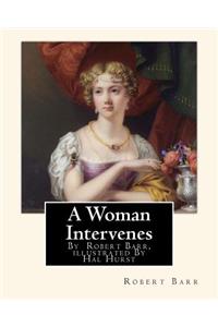 A Woman Intervenes, By Robert Barr, illustrated By Hal Hurst A NOVEL