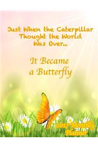 Just When the Caterpillar Thought the World Was Over...It Became a Butterfly