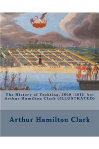 History of Yachting, 1600 - 1815 by