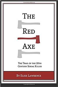 The Red Axe: The Trail of the 20th Century Serial Killer