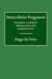 Intracellular Pangenesis: Including a Paper on Fertilization and Hybridization