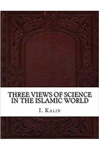 Three Views of Science in the Islamic World