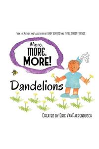 More. More. More! Dandelions