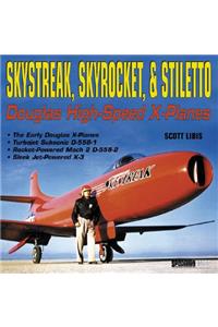 Skystreak, Skyrocket, & Stiletto: Douglas High-Speed X-Planes