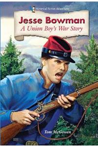 Jesse Bowman: A Union Boy's War Story