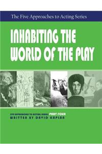 Inhabiting the World of the Play, Part Four of The Five Approaches to Acting Series