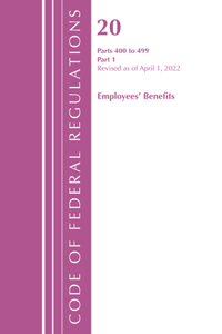 Code of Federal Regulations, Title 20 Employee Benefits 400-499, Revised as of April 1, 2022