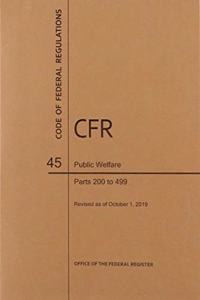 Code of Federal Regulations Title 45, Public Welfare, Parts 200-499, 2019