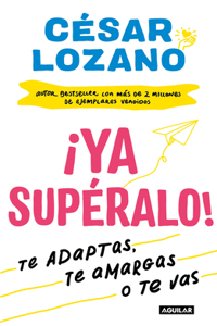 ¡Ya Supéralo! / Get Over It, Already!