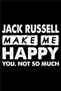 Jack Russell Make Me Happy You. Not So Much