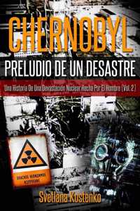 CHERNOBYL - PRELUDIO DE UN DESASTRE (Vol.2)