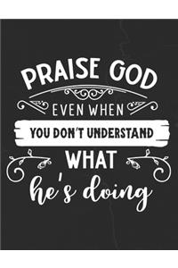 Praise God Even When You Don't Understand What He's Doing