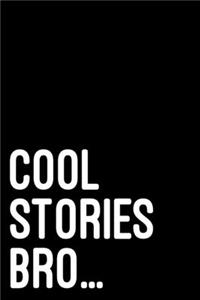 Cool Stories Bro