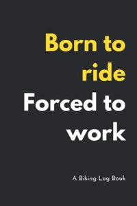 Born To Ride Forced To Work