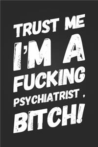 Trust Me, I'm A Fucking Psychiatrist, Bitch!
