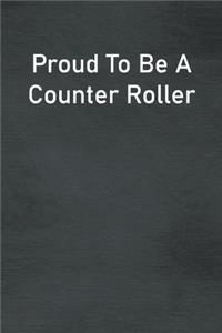 Proud To Be A Counter Roller