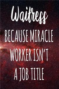 Waitress Because Miracle Worker Isn't A Job Title