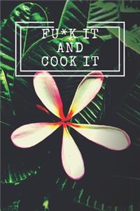 Fu*k It and Cook It!