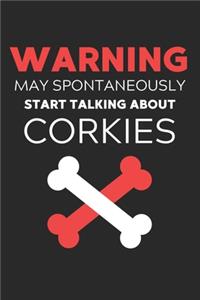 Warning May Spontaneously Start Talking About Corkies