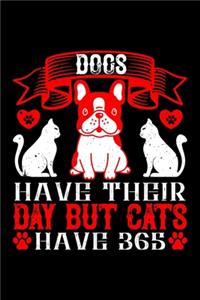 Dogs Have Their Day But Cats Have 365