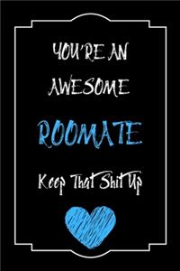 You're An Awesome Roomate Keep That Shit Up Notebook Funny Gift For Roomate