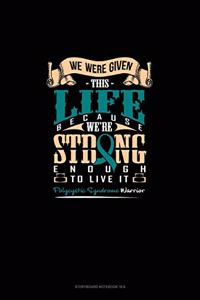 We Were Given This Life Because We're Strong Enough To Live It - Polycystic Syndrome Warrior