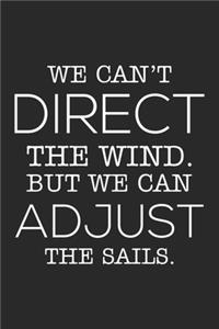 We Can't Direct The Wind. But We Can Adjust The Sails.