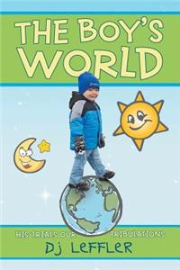 The Boy's World- His Trials Our Tribulations