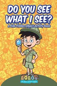 Do You See What I See? a Kids Hidden Object Activity Book