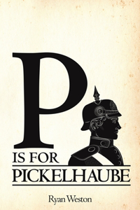 P is for Pickelhaube