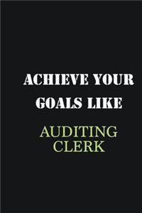 Achieve Your Goals Like Auditing Clerk