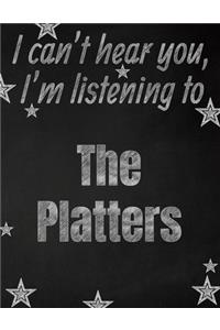 I can't hear you, I'm listening to The Platters creative writing lined notebook