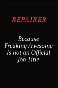 Repairer Because Freaking Awesome Is Not An Official Job Title