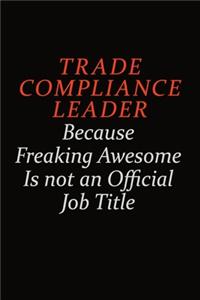 Trade Compliance Leader Because Freaking Awesome Is Not An Official Job Title