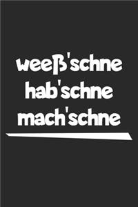 weeß'schne hab'schne mach'schne