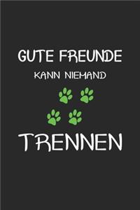 Gute Freunde kann niemand trennen