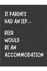 If Parents Had An IEP Beer Would Be An Accommodation