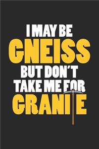 I May be Gneiss but don't take me for Granite