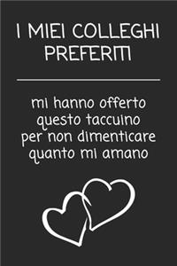 I miei colleghi preferiti mi hanno offerto questo taccuino per non dimenticare quanto mi amano
