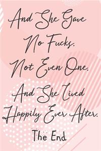 And She Gave No Fucks. Not Even One. And She Lived Happily Ever After. The End
