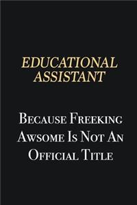 Educational Assistant Because Freeking Awsome is not an official title