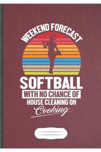 Weekend Forecast Softball With No Chance Of House Cleaning Or Cooking