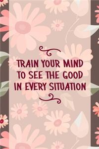 Train Your Mind To See the Good In Every Situation