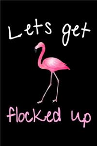 Lets Get Flocked Up