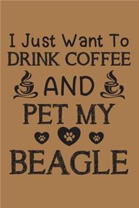 I just want to drink coffee and pet my Beagle