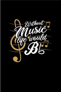 Without Music Life Would Bb