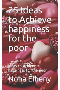 25 Ideas to Achieve happiness for the poor