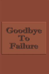 Goodbye To Failure - College Ruled Notebook For Determined, Self-Motivated People