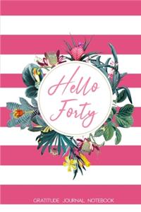 Hello Forty Gratitude Journal Notebook: 40th Birthday Gift for Women - Alternative to a Card Notebook- Gratitude Writing Prompt Diary - Great Christmas or Birthday Present for Her 40