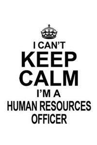 I Can't Keep Calm I'm A Human Resources Officer